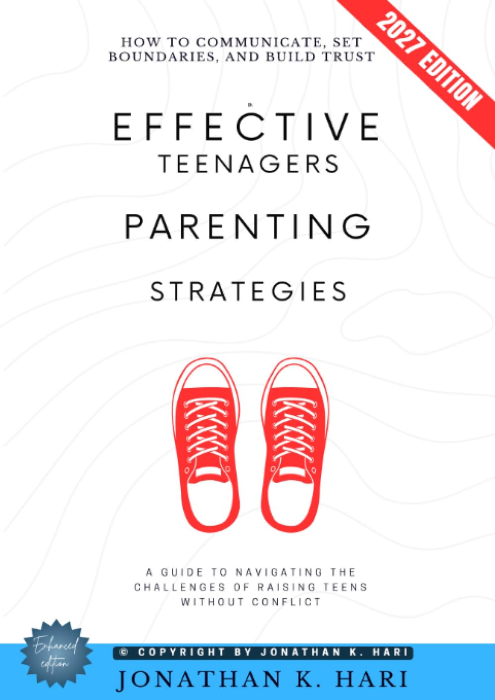 Effective Teenagers Parenting Strategies:: How to Communicate, Set Boundaries, and Build Trust (A Guide to Navigating the Challenges of Raising Teens Without Conflict)