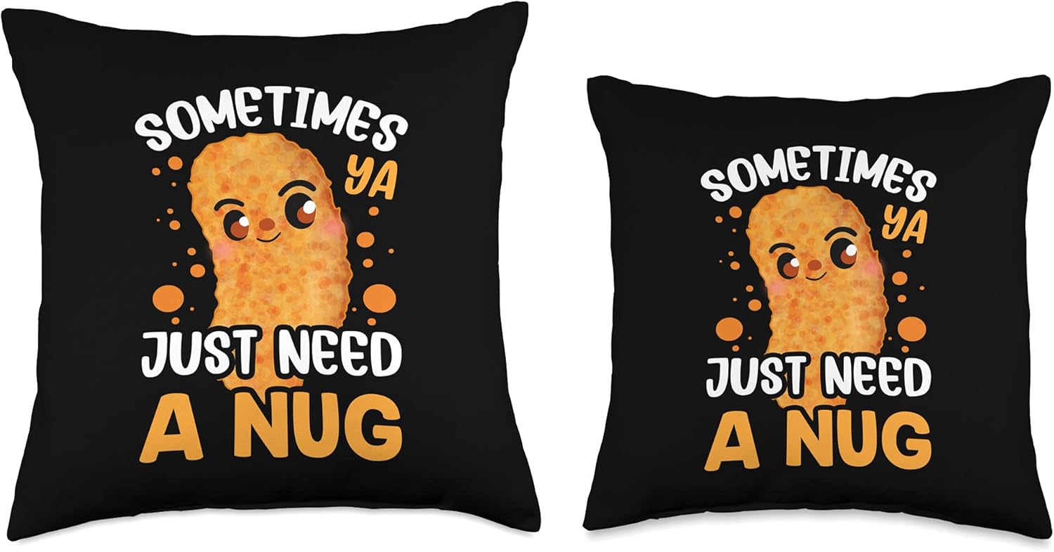 Sometimes Ya Just Need Nug Cute Funny Foodie Nugget Quote Throw Pillow