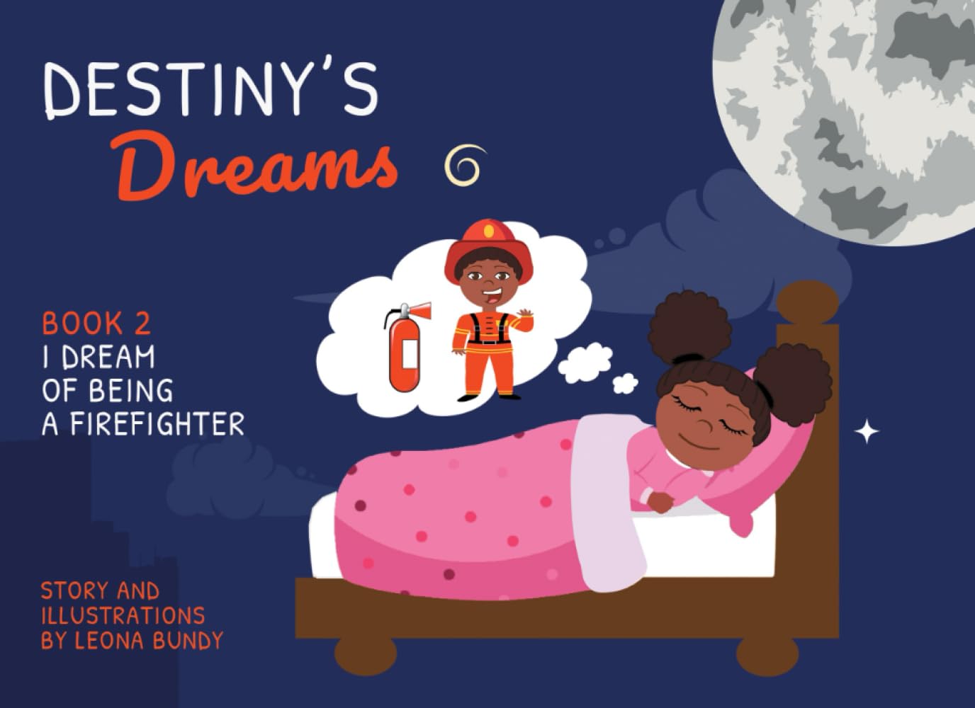 Destiny's Dreams: Book 2: I Dream of Being a Firefighter