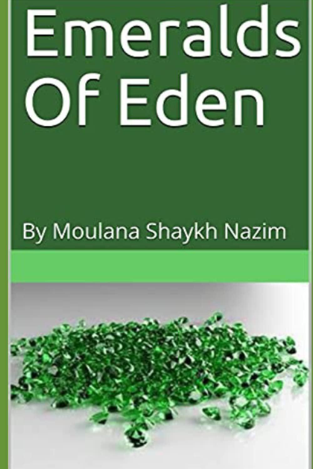 Emeralds Of Eden: By Moulana Shaykh Nazim