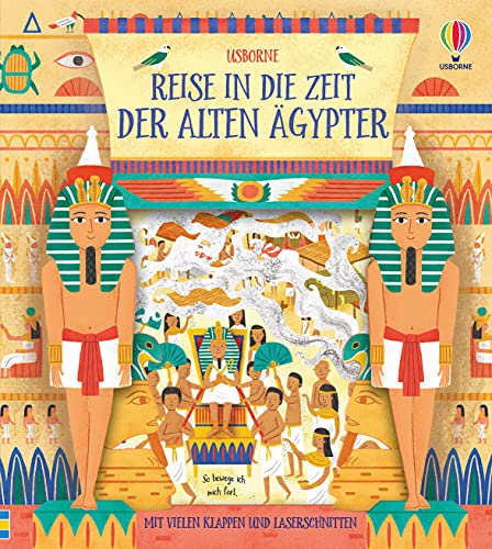 Reise in die Zeit der alten Ägypter: mit vielen Klappen und Laserschnitten (Reise-in-die-Zeit-Reihe)