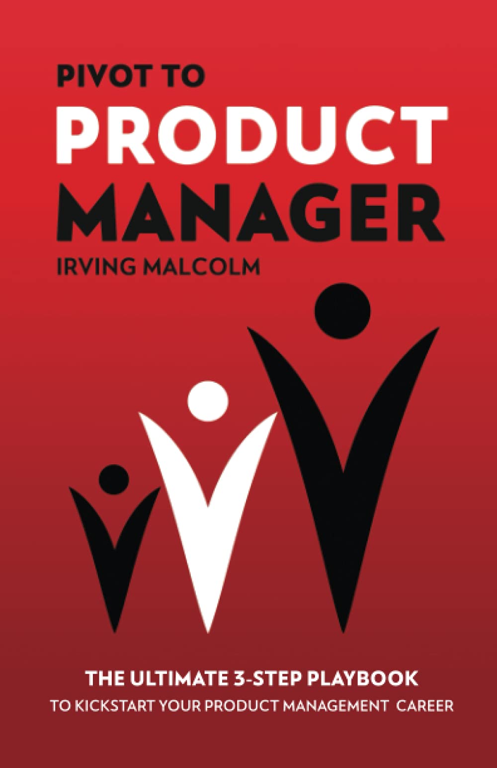 Pivot to Product Manager: The Ultimate 3-Step Playbook to Kickstart Your Product Management Career