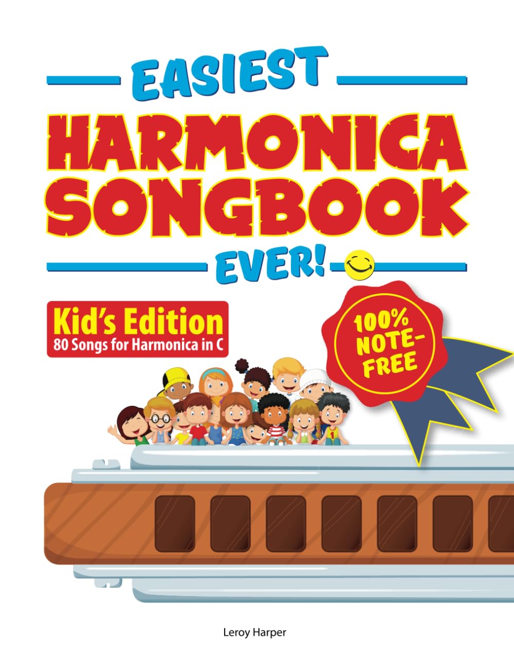 Easiest Harmonica Songbook Ever!: Kid’s edition. 80 Songs for Harmonica in C. 100% note-free!