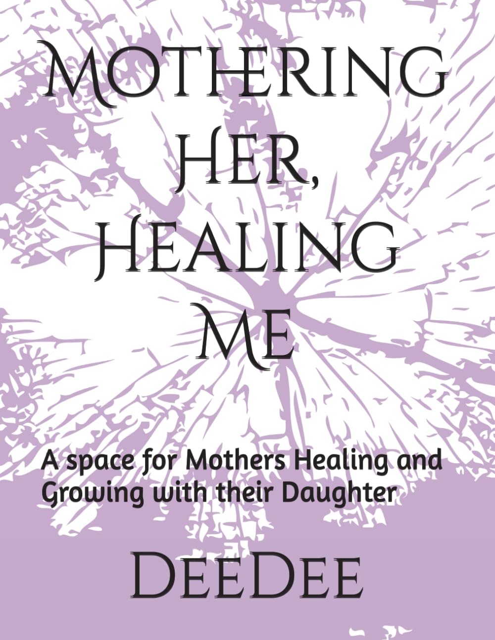 Mothering Her, Healing Me: A space for Mothers Healing and Growing with their Daughter