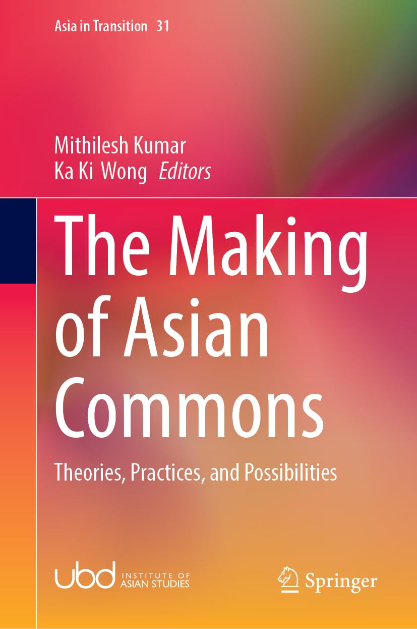 The Making of Asian Commons: Theories, Practices, and Possibilities (Asia in Transition, 31)