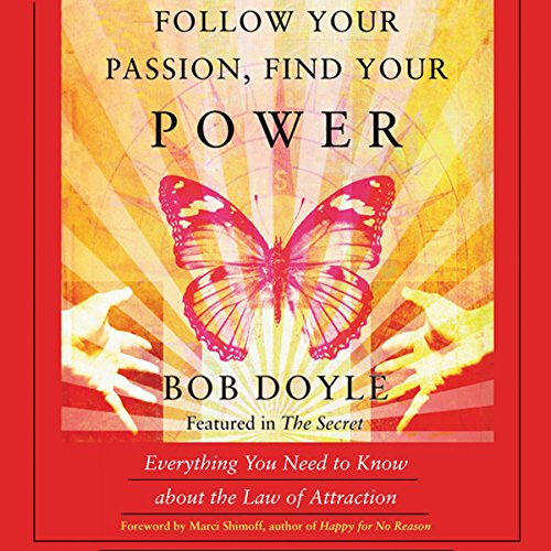 Follow Your Passion, Find Your Power: Everything You Need to Know about the Law of Attraction
