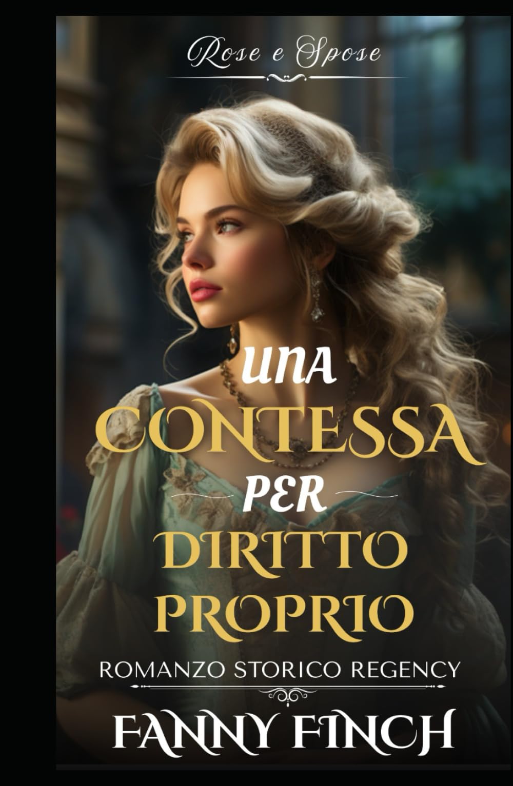 Una Contessa Per Diritto Proprio: Romanzo Storico di Reggenza (Rose e Spose)