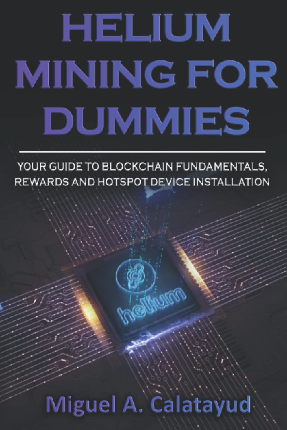 Helium Mining For Dummies Your Guide To Blockchain Fundamentals Rewards |  Desertcart Seychelles
