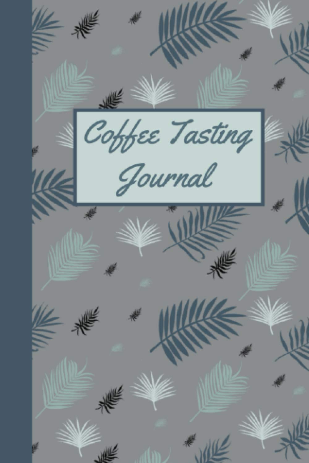 Coffee Tasting Journal: Coffee Blend Review Notebook - Coffee Lovers Tasting Log