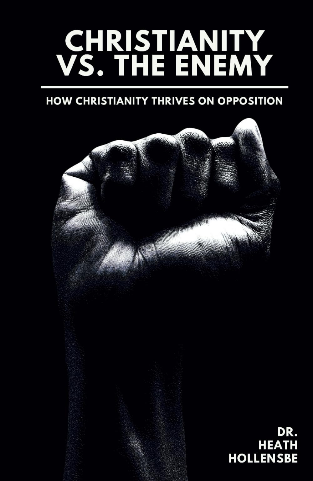 Christianity vs. The Enemy: How Christianity Thrives On Opposition