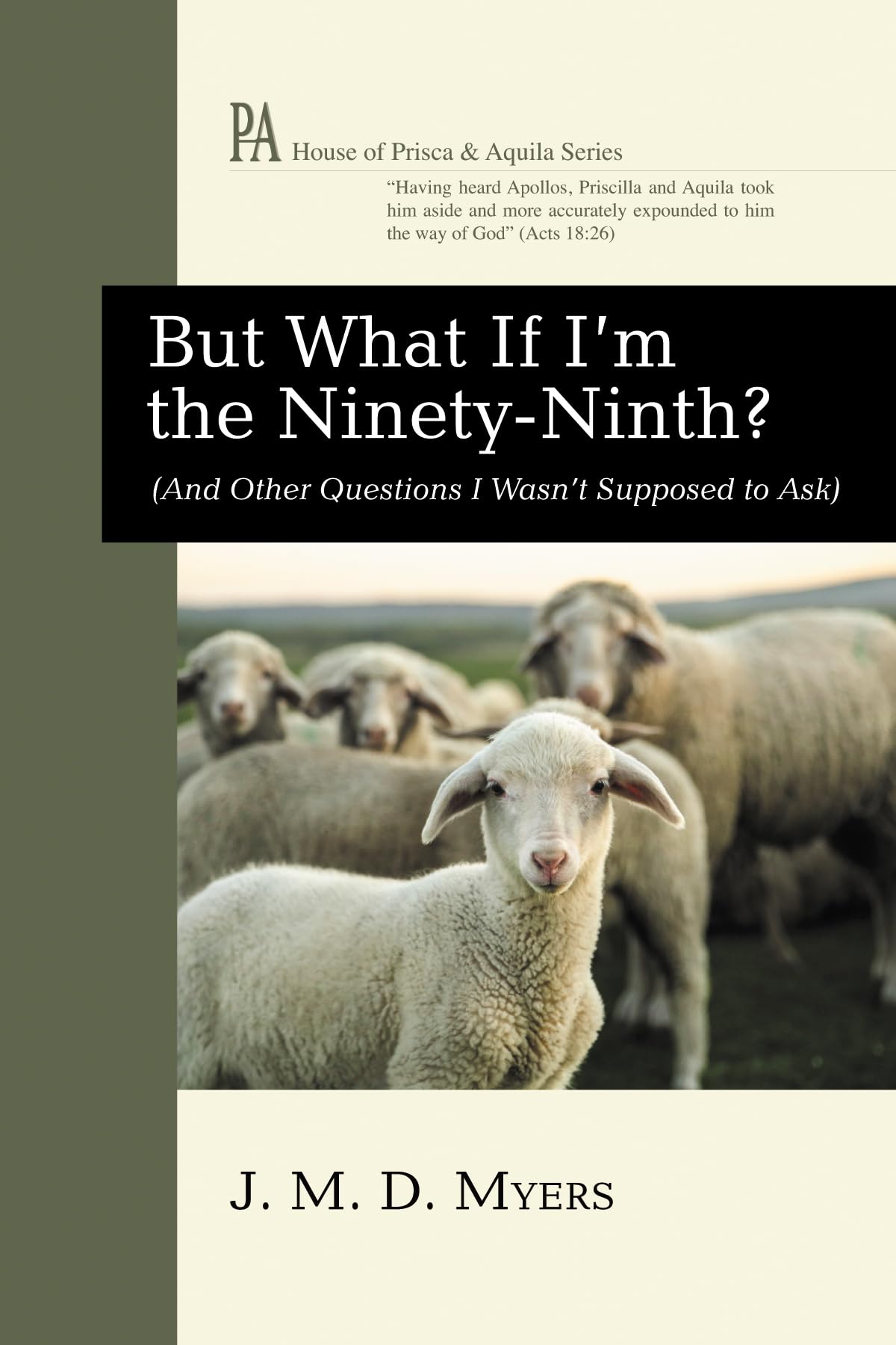 But What If I'm the Ninety-Ninth?: (And Other Questions I Wasn't Supposed to Ask) (House of Prisca and Aquila Series)