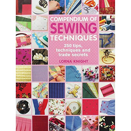 Compendium of Sewing Techniques: 250 tips, techniques and trade secrets