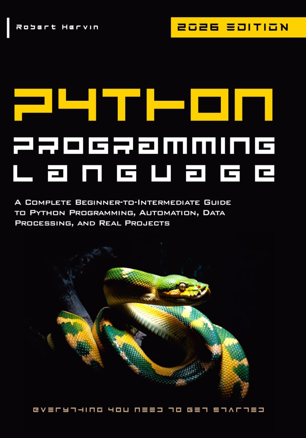 Python Programming Language: A Complete Beginner-to-Intermediate Guide to Python Programming, Automation, Data Processing, and Real Projects