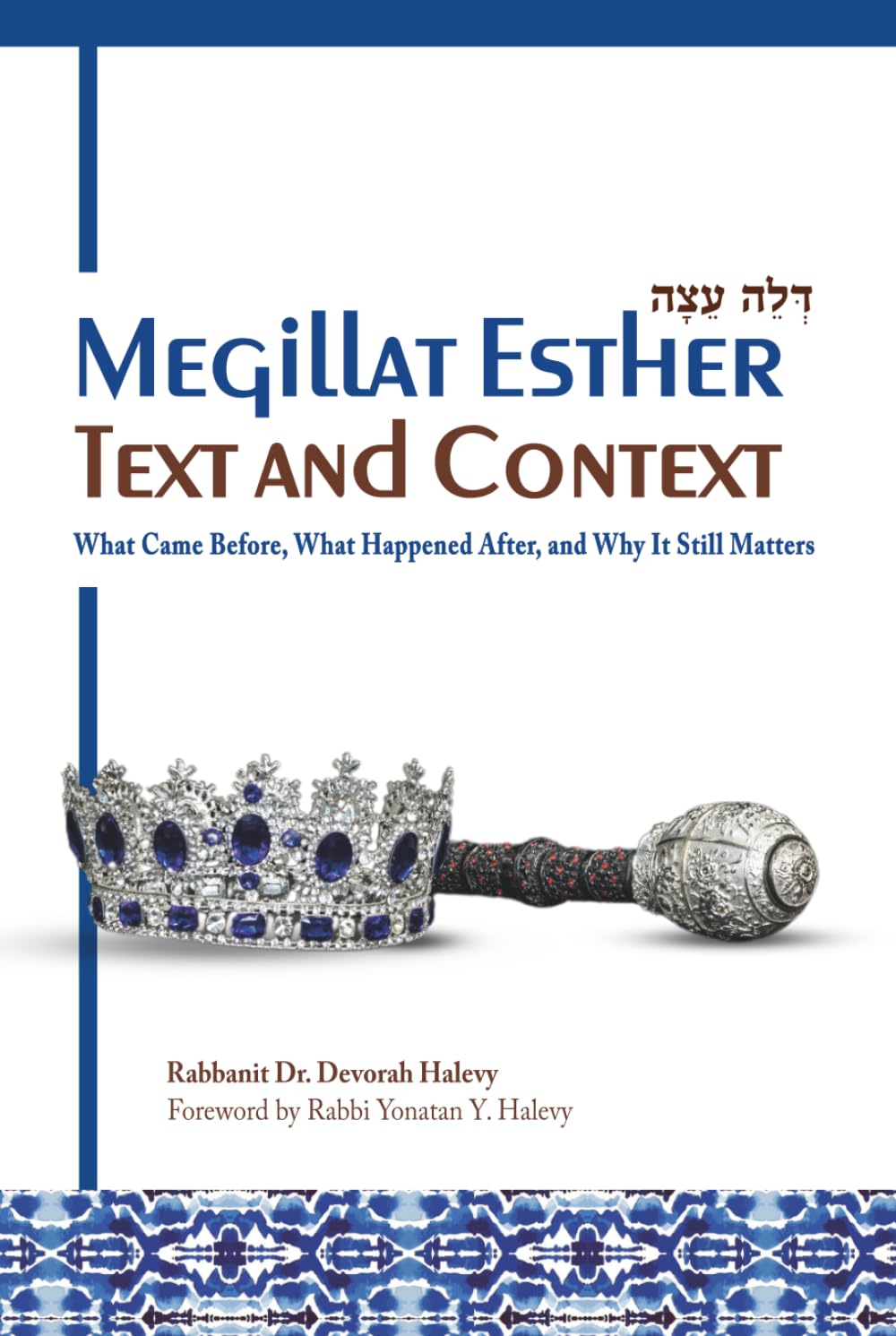Megillat Esther: Text and Context: What Came Before, What Happened After, and Why It Still Matters
