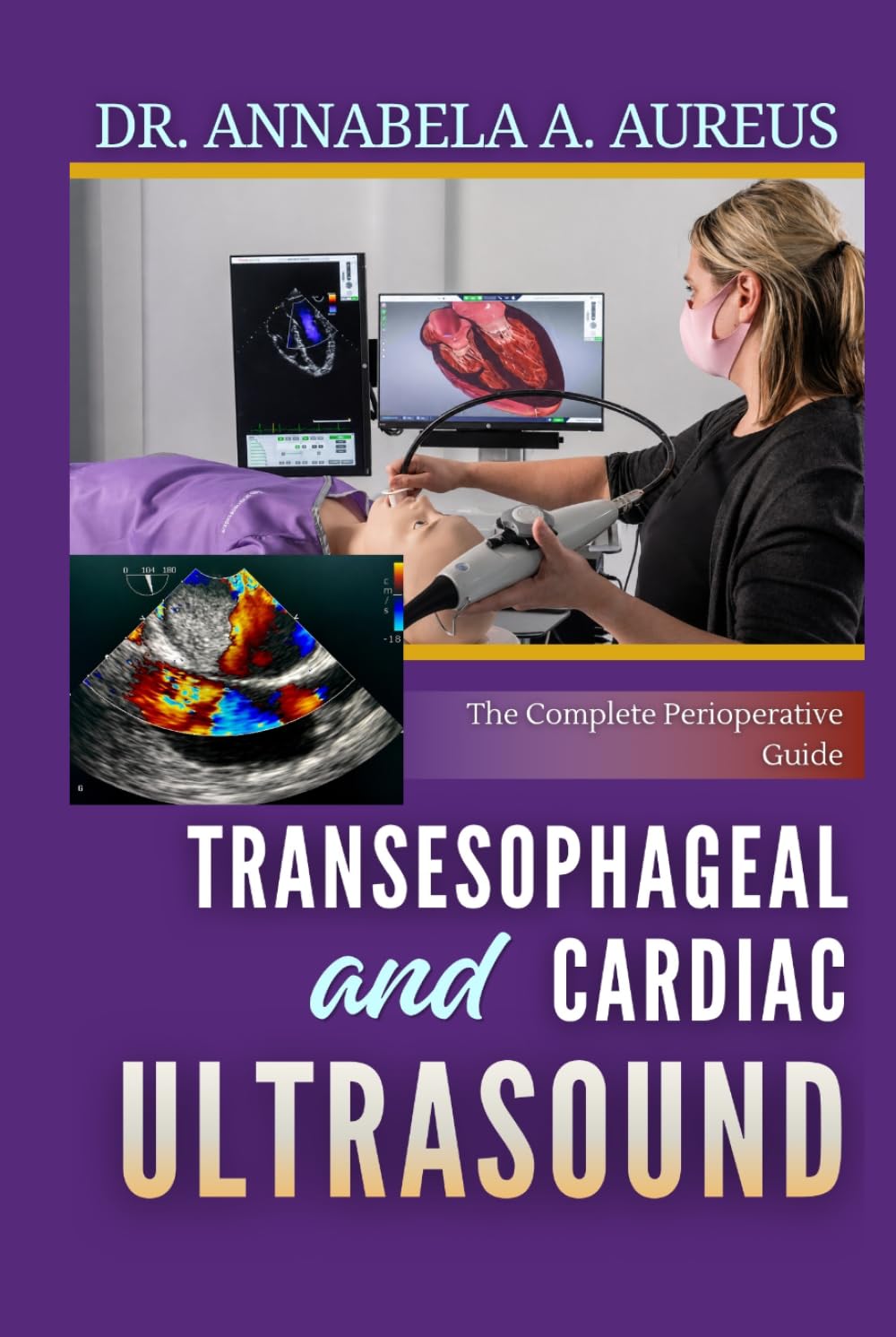 Transesophageal and Cardiac Ultrasound: The Complete Perioperative Guide: From Basic Views to Advanced Hemodynamic Assessment for Anesthesiologists, ... Cardiologists (The Ultrasound Mastery Series)