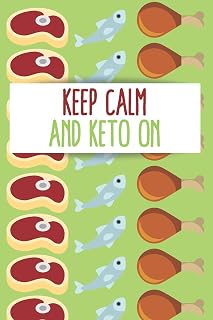 Keep Calm and Keto On: Track Eating, Plan Meals, and Set Diet and Exercise Goals for Optimal Weight Loss