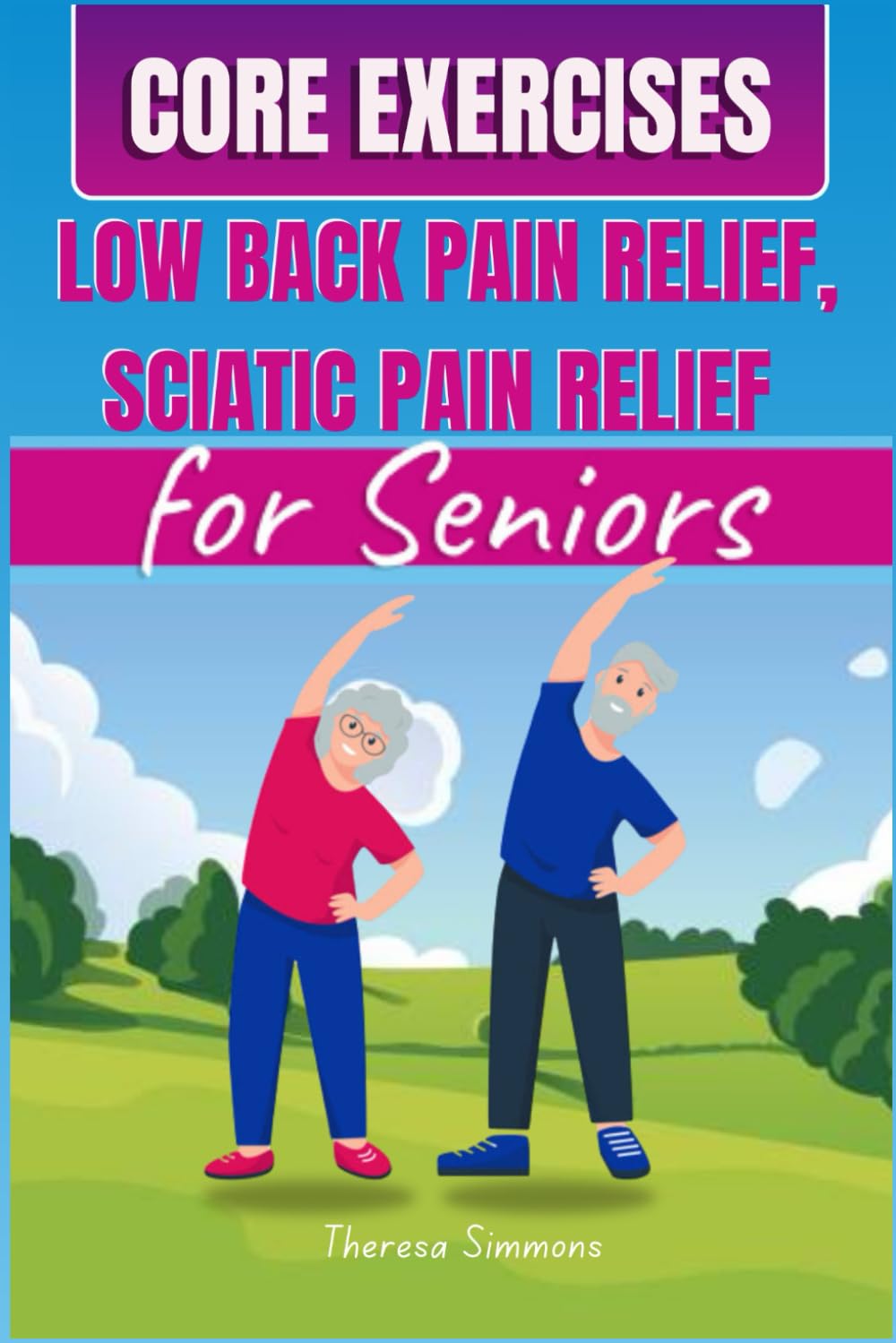 Core Exercises for Seniors: Senior-Friendly Workouts for Sciatica and Lower Back Pain Relief - Reclaim Comfort, Mobility, and Vitality