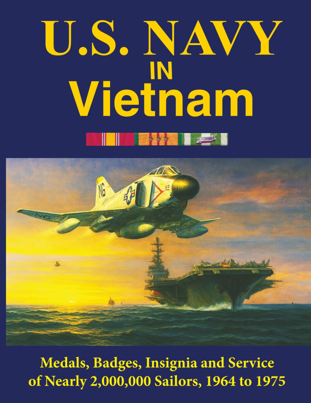 U.S. Navy in Vietnam: Medals, Badges, Insignia and Service of Nearly 2,000,000 Sailors, 1964 to 1975 (Medals, Badges and Insignia for Service in the Vietnam War)