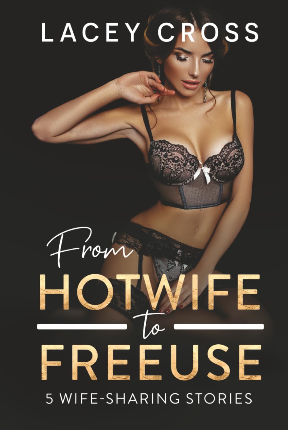 From Hotwife to Freeuse: 5 Wife-Sharing Stories (Sexy Short Story Collection)