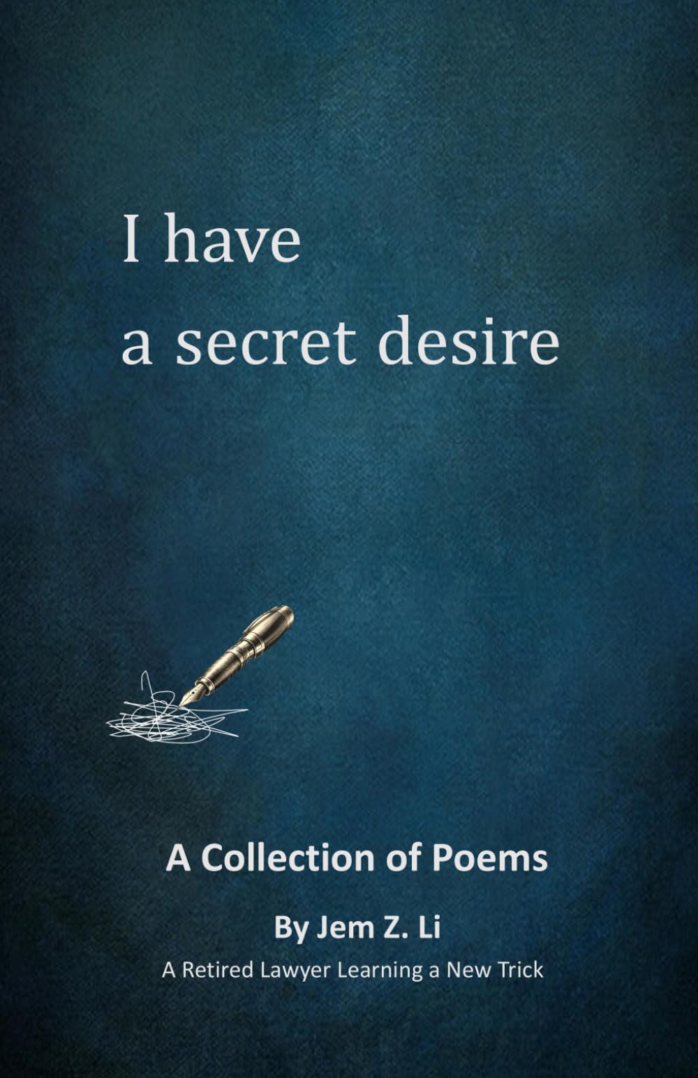 I Have a Secret Desire: A Collection of Poems