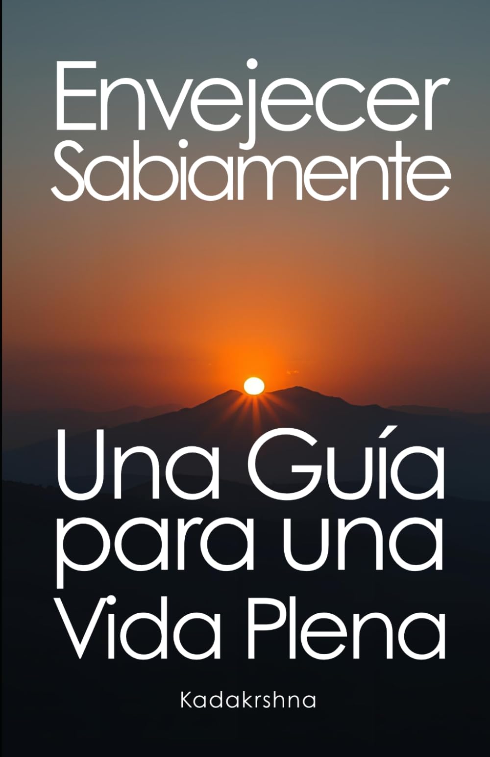 Envejecer sabiamente: Una guía para una vida plena (El Futuro es Ahora: Caminos Hacia Una Nueva Conciencia)