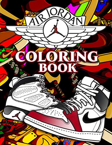 Air Jordan Coloring Book: A Cool Book With Lots Of Illustrations Of Air Jordan To Relax And Relieve Stress
