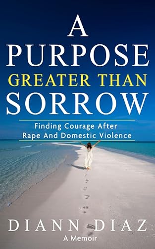 A Purpose Greater Than Sorrow: Finding Courage after Rape and Domestic Violence