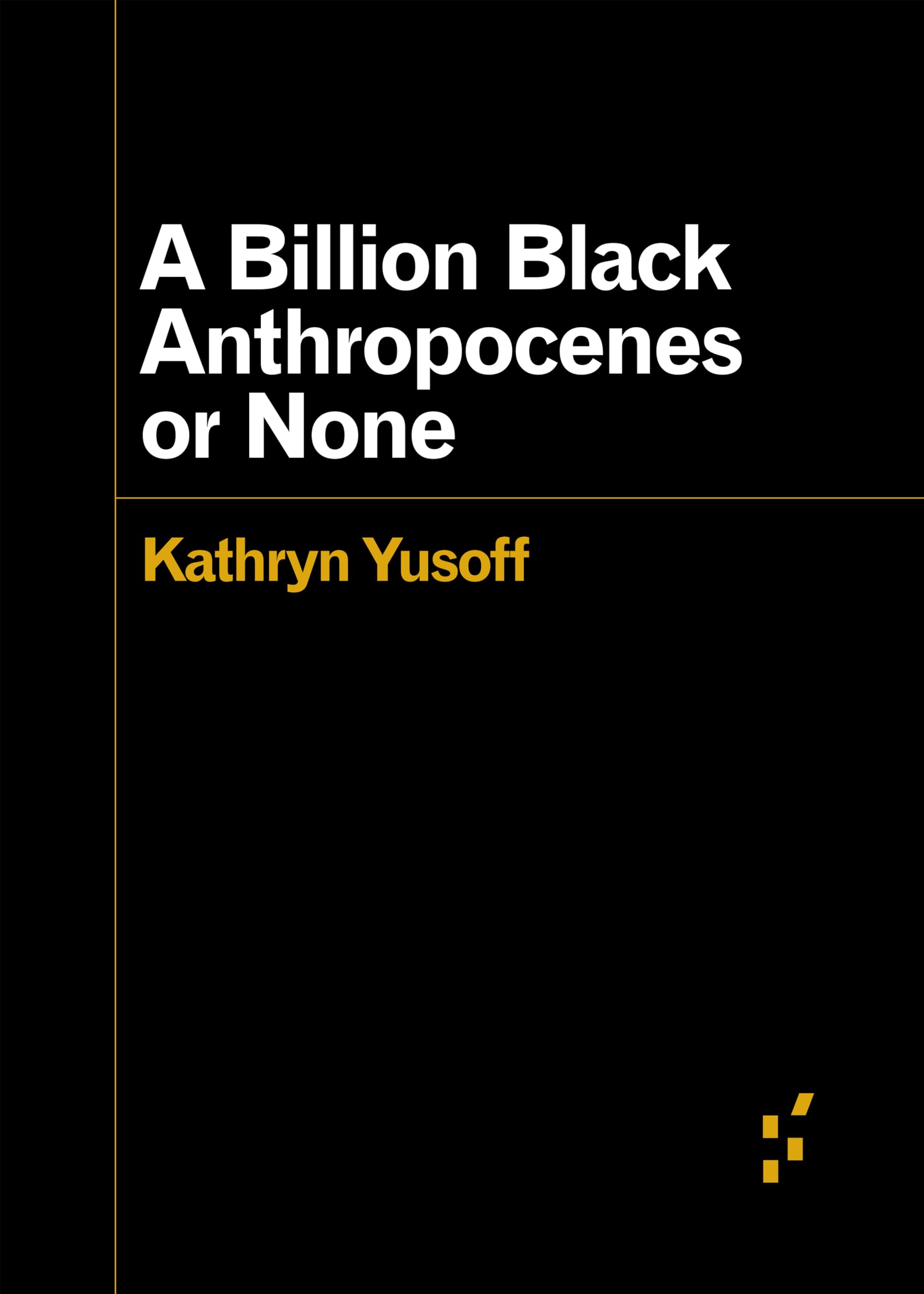 A Billion Black Anthropocenes or None (Forerunners: Ideas First)
