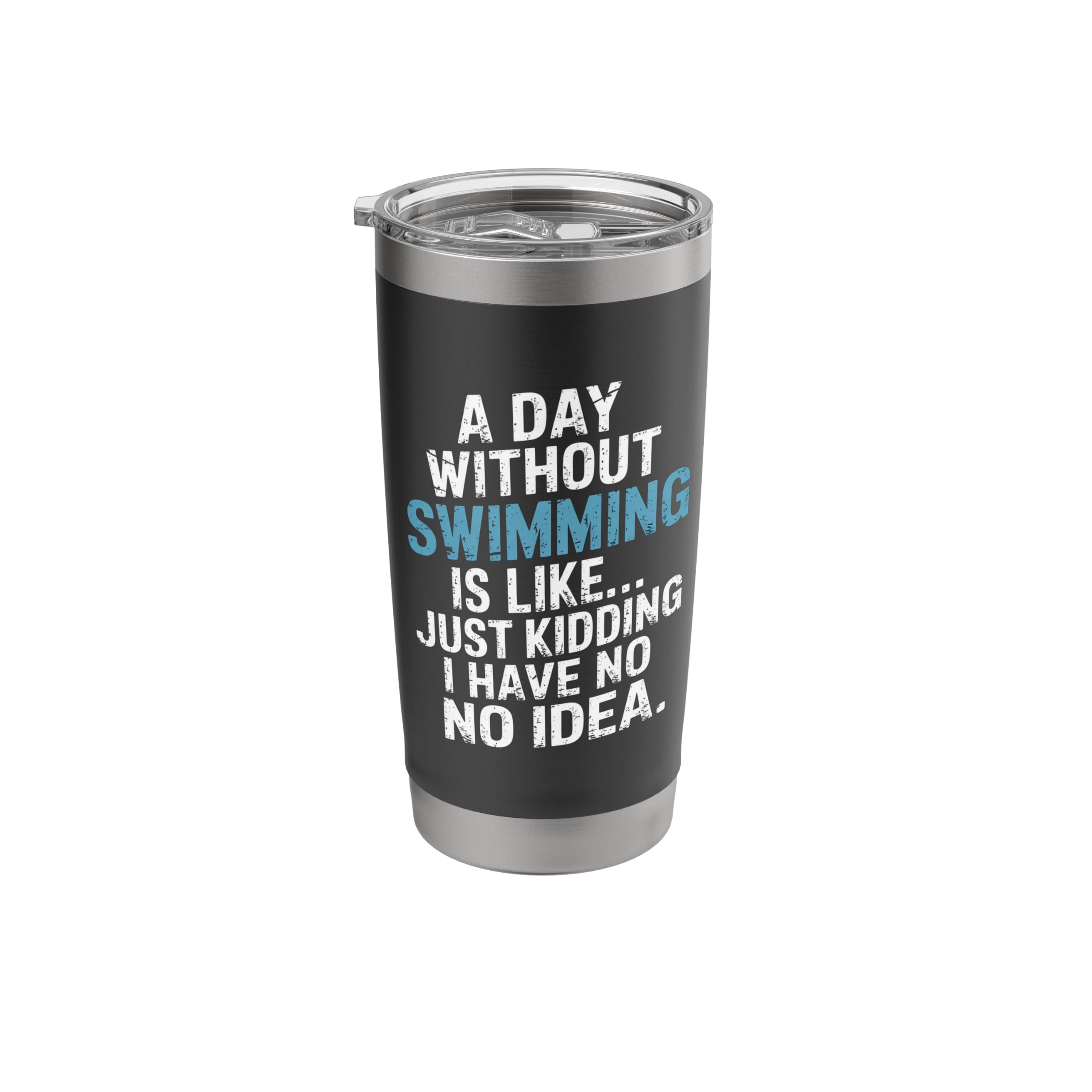 A Day Without Swimming Is Like Just Kidding I Have No Idea Stainless Steel Insulated Tumbler