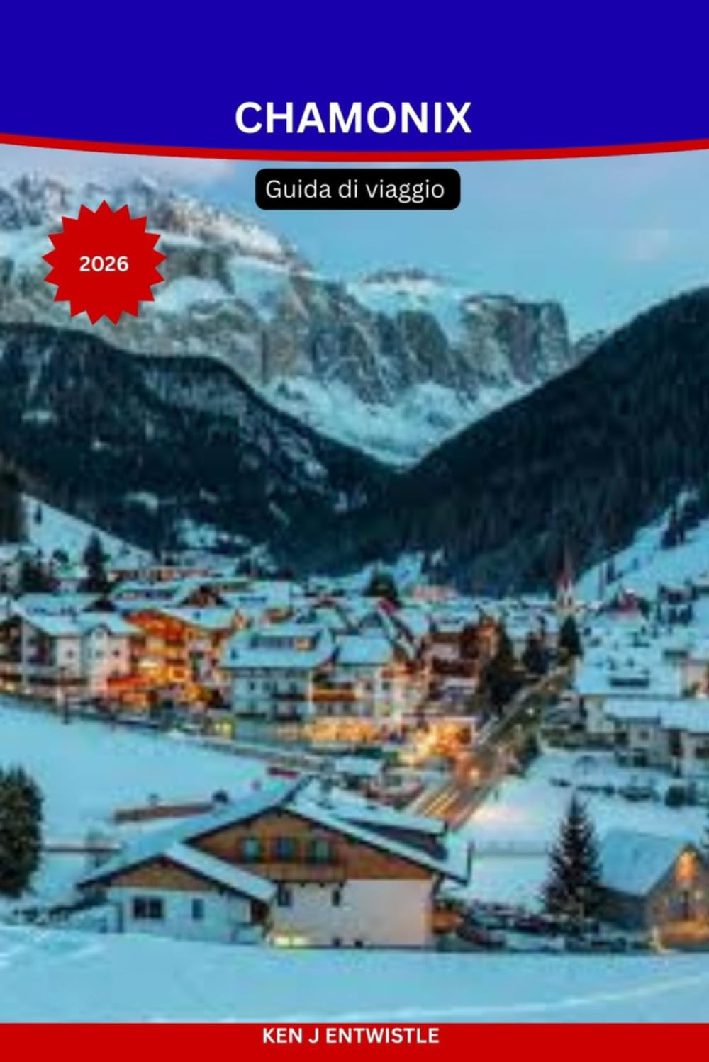 CHAMONIX Guida di viaggio 2026: Scoprite il Monte Bianco, le stazioni sciistiche, le avventure alpine, i villaggi nascosti e le attività per tutte le tasche durante tutto l'anno.