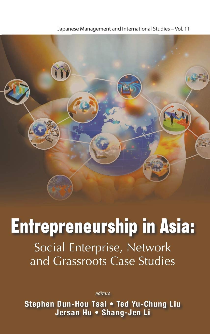 Entrepreneurship In Asia: Social Enterprise, Network And Grassroots Case Studies