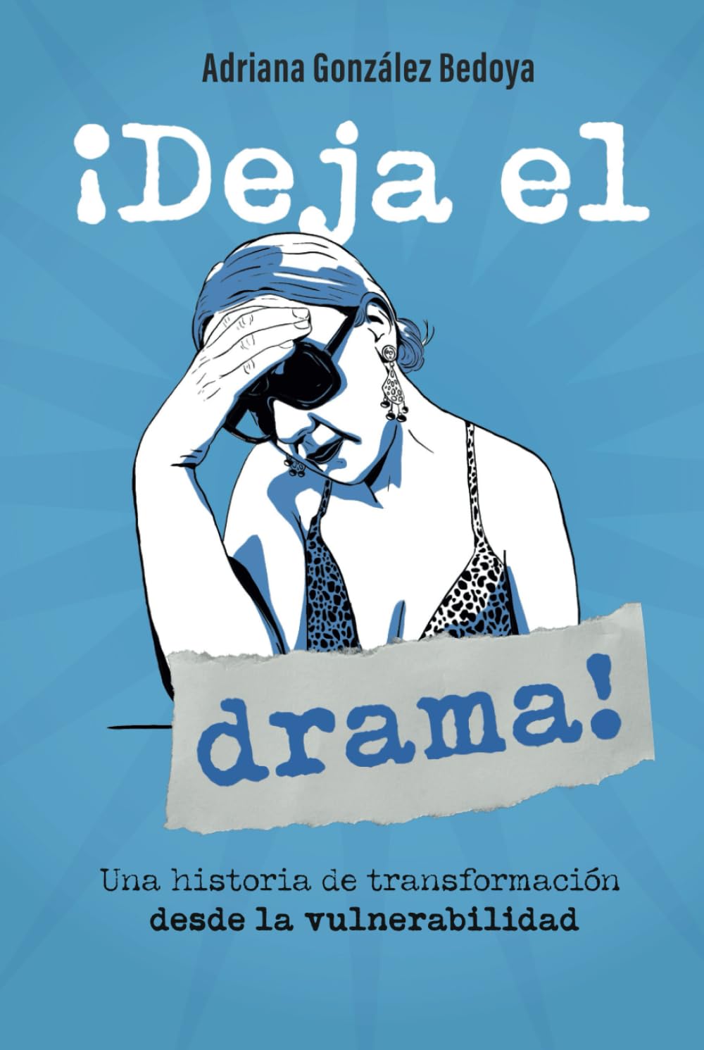 ¡Deja el drama!: Una historia de transformación desde la vulnerabilidad.