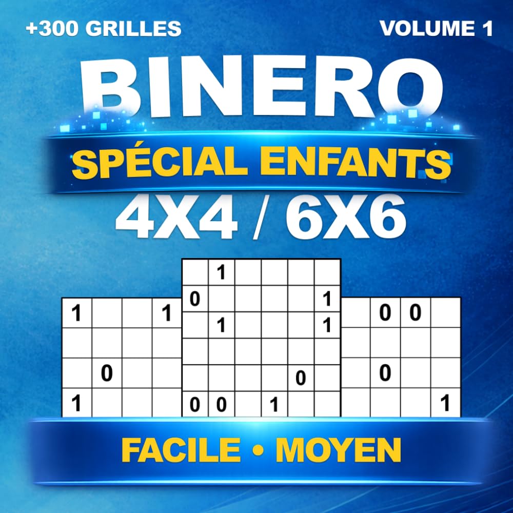 Binero Spécial Enfants : +300 grilles uniques en 4x4 et 6x6 – Niveau Facile et Moyen avec solutions – Volume 1 | Sudoku Binaire et Binairo