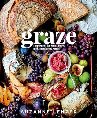 Graze: Inspiration for Small Plates and Meandering Meals: A Charcuterie Cookbook Hardcover – July 11, 2017