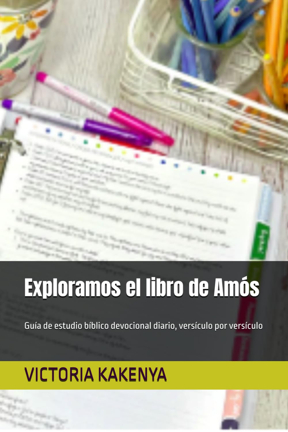 Exploramos el libro de Amós: Guía de estudio bíblico devocional diario, versículo por versículo (Guía de Estudio Bíblico Devocional Diario: Desde Génesis hasta Apocalipsis)