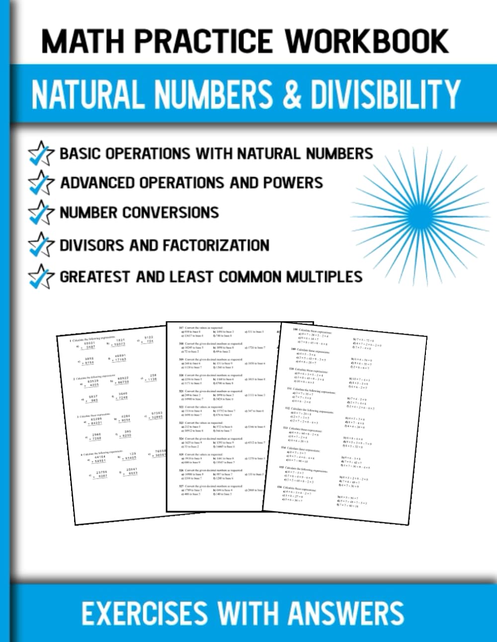 Math Practice Workbook Natural Numbers & Divisibility: Basic Operations With Natural Numbers, Advanced Operations And Powers, Number Conversions, ... Common Multiples, Exercises With Answers
