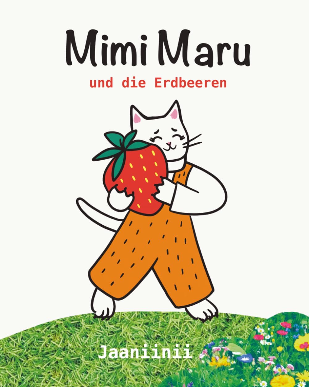 Mimi Maru und die Erdbeeren: ein kunterbuntes Frühlingsabenteuer für Kinder ab 2 Jahren