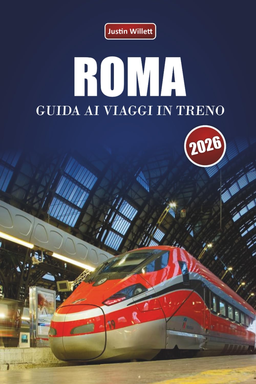ROMA GUIDA AI VIAGGI IN TRENO 2026: Scopri percorsi panoramici, stazioni storiche, approfondimenti locali e destinazioni imperdibili in tutta l'Europa meridionale