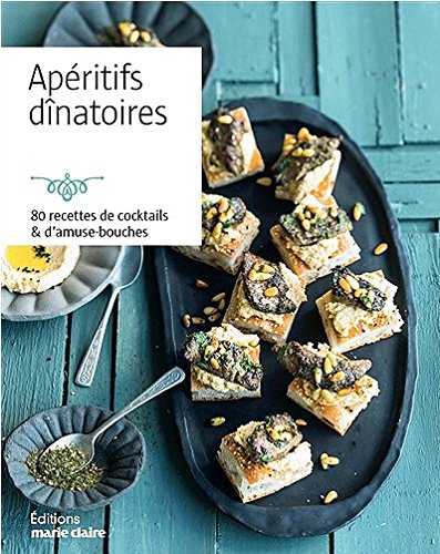 Télécharger Apéritifs dînatoires : Plus de 80 recettes de cocktails & d'amuse-bouches Livre eBook France