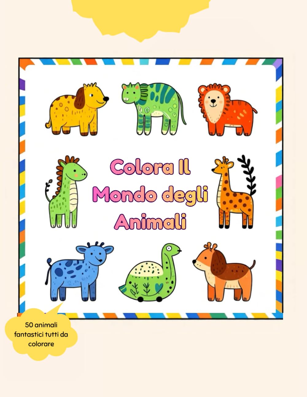 Colora il Mondo degli Animali!: Libro da colorare per bambini dai 3 anni in su - 50 disegni semplici e divertenti per imparare a colorare e sviluppare creatività!