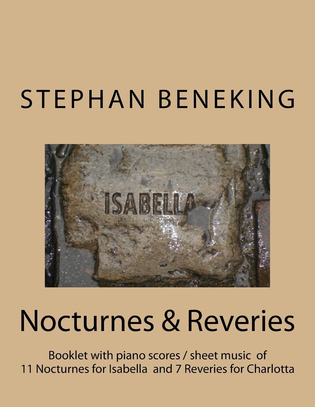 Stephan Beneking: Nocturnes for Isabella / Reveries for Charlotta: Beneking: Booklet with piano scores / sheet music of 11 Nocturnes for Isabella and 7 Reveries for Charlotta