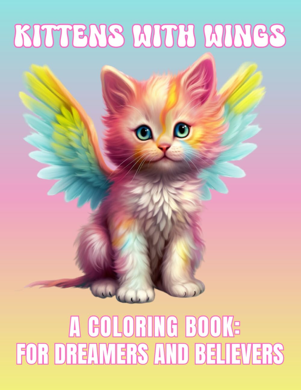 Kittens With Wings.: A Coloring Book For Dreamers and Believers