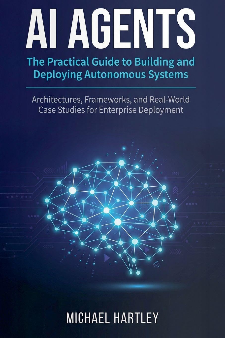 AI Agents: The Practical Guide to Building and Deploying Autonomous Systems