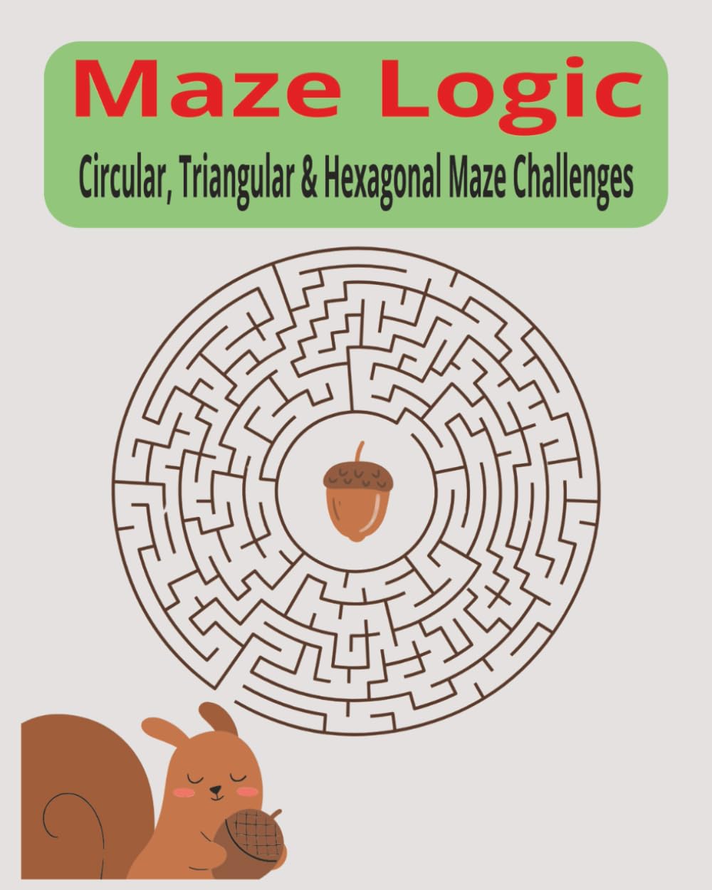The Maze Logic Puzzle Challenges: 70+ Fun and Challenging Mazes for Kids and Adults — With Solutions Inside | Circular, Triangular & Hexagonal Mazes for Brain Training