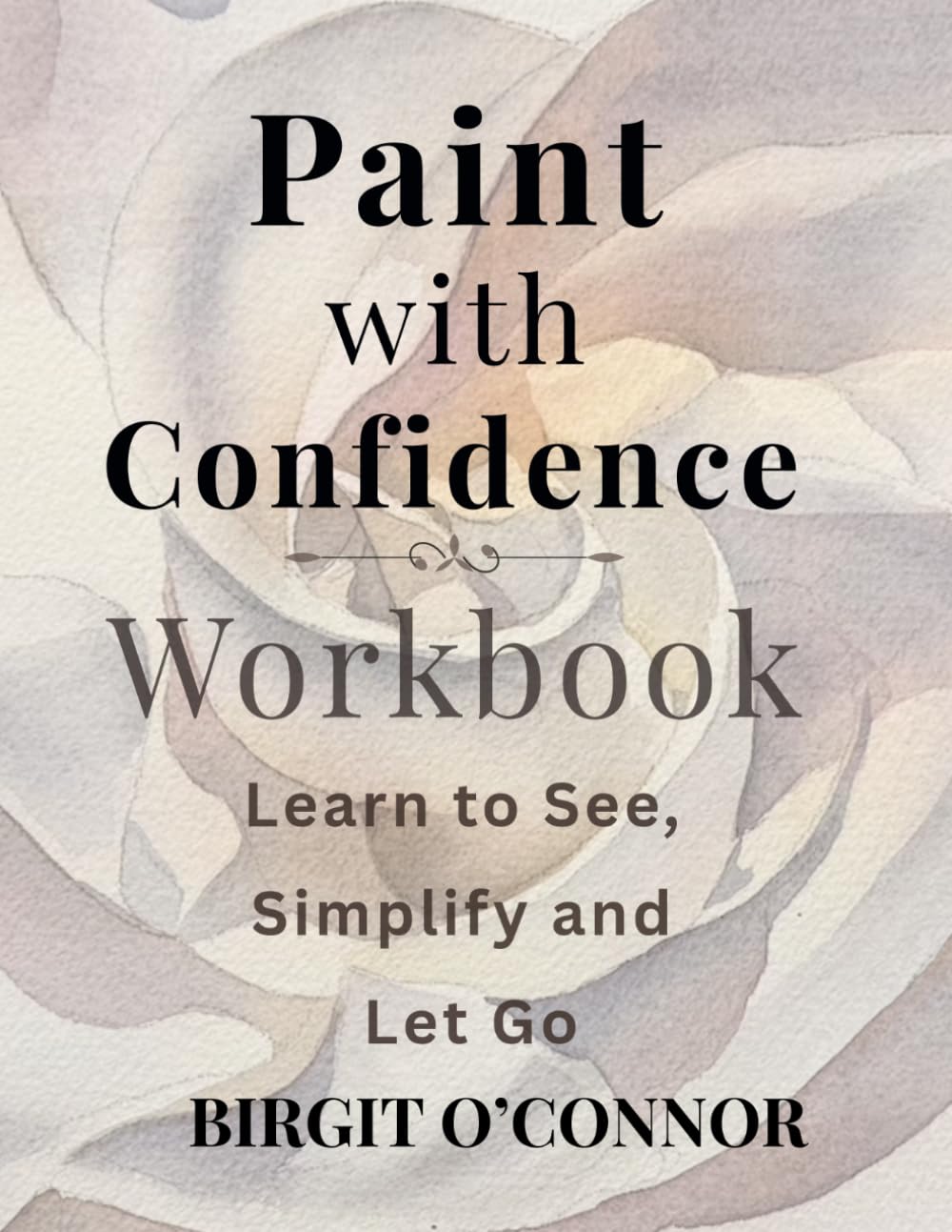 Paint with Confidence Workbook: A 30-Day Practice to See, Simplify, and Paint with Clarity