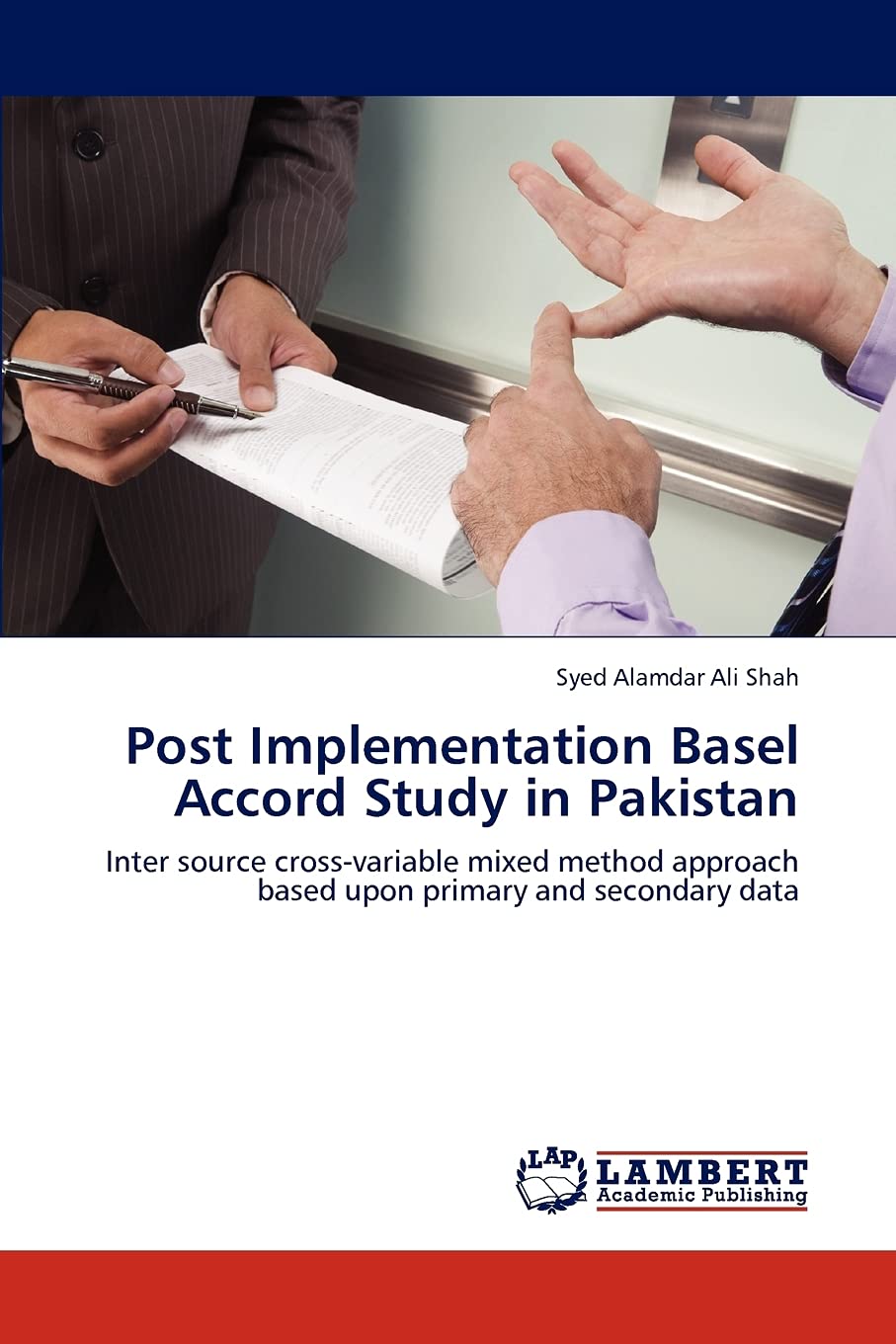 Post Implementation Basel Accord Study in Pakistan: Inter source cross-variable mixed method approach based upon primary and secondary data