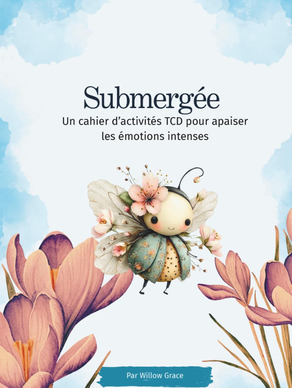 Submergée: Un cahier d'activités TDC pour apaiser les émotions intenses