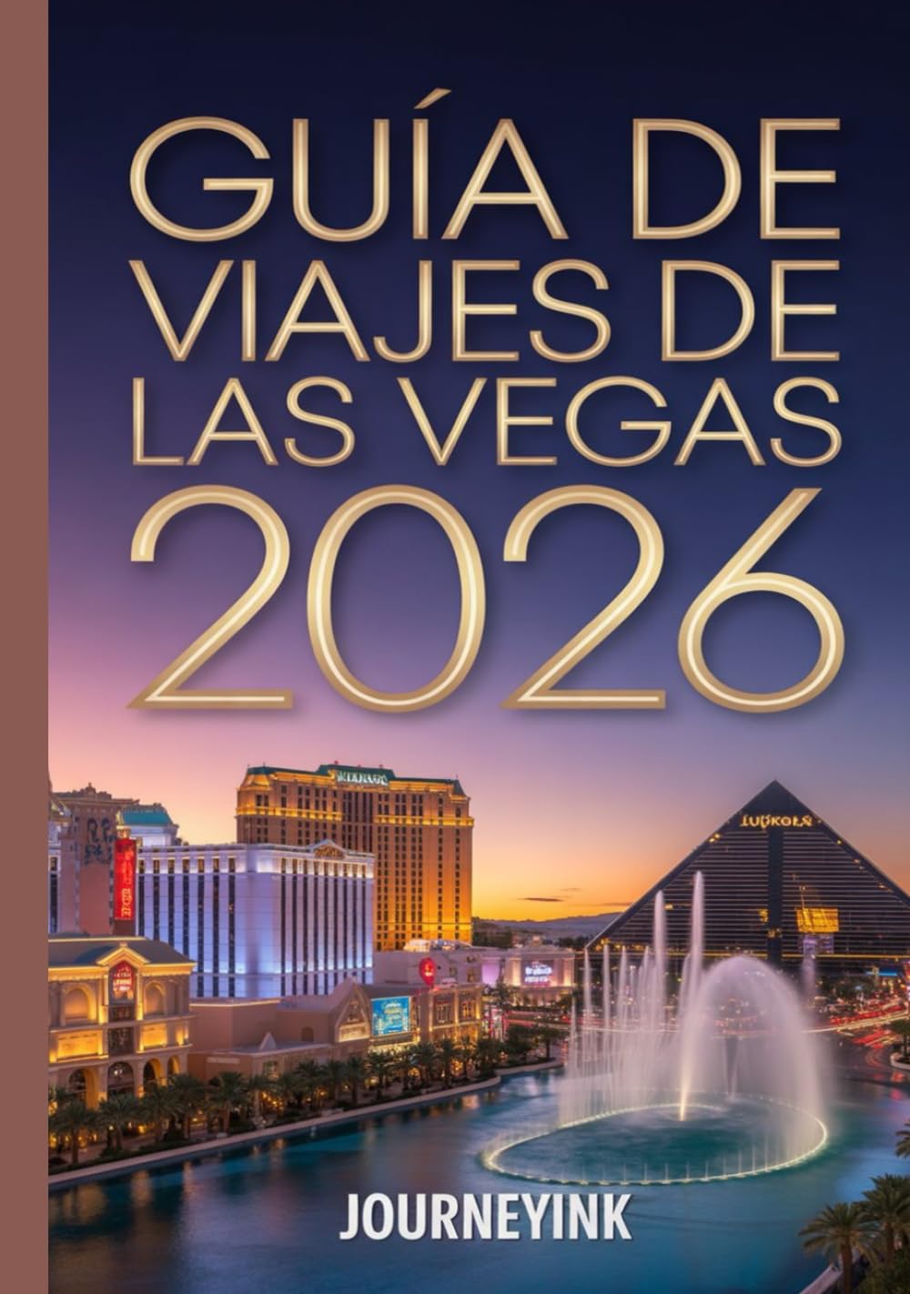 Guía De Viajes De Las Vegas 2026: Manual del viajero experto sobre lo mejor de Las Vegas: su guía definitiva para 2026 de hoteles, restaurantes, atracciones y experiencias locales.