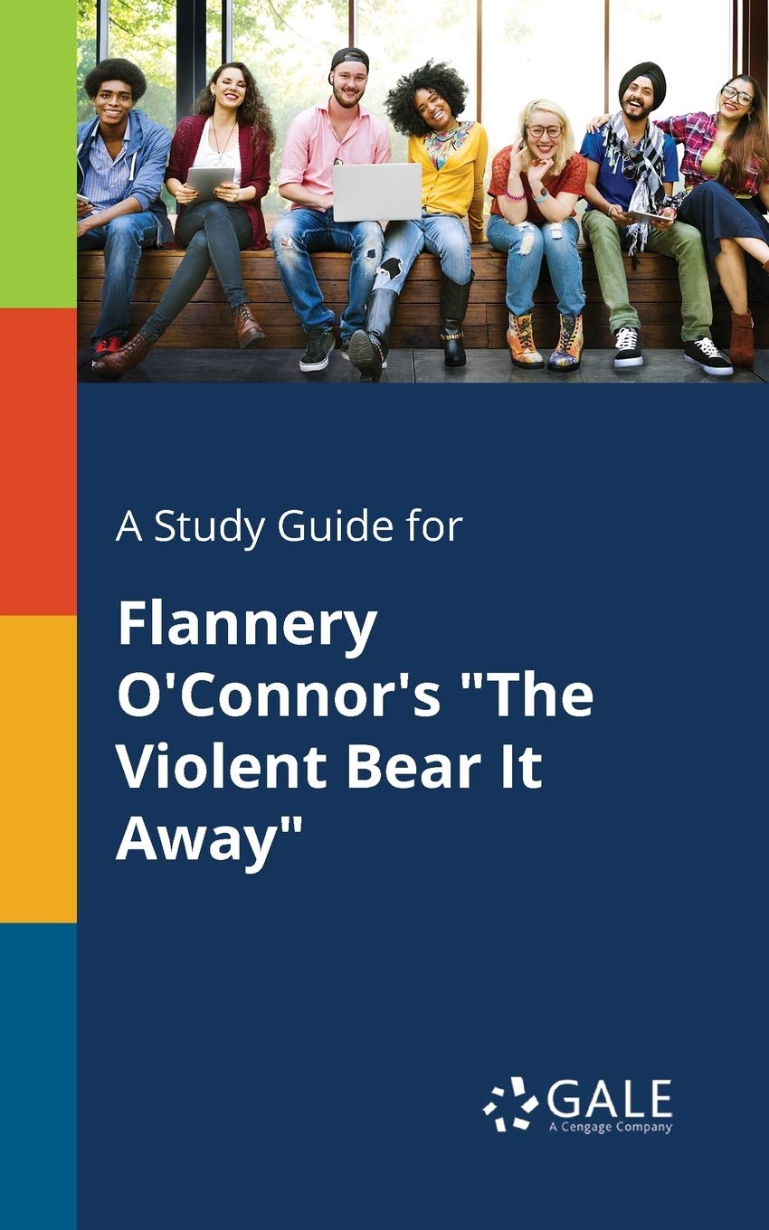 A Study Guide for Flannery O'Connor's "The Violent Bear It Away" (For Students)