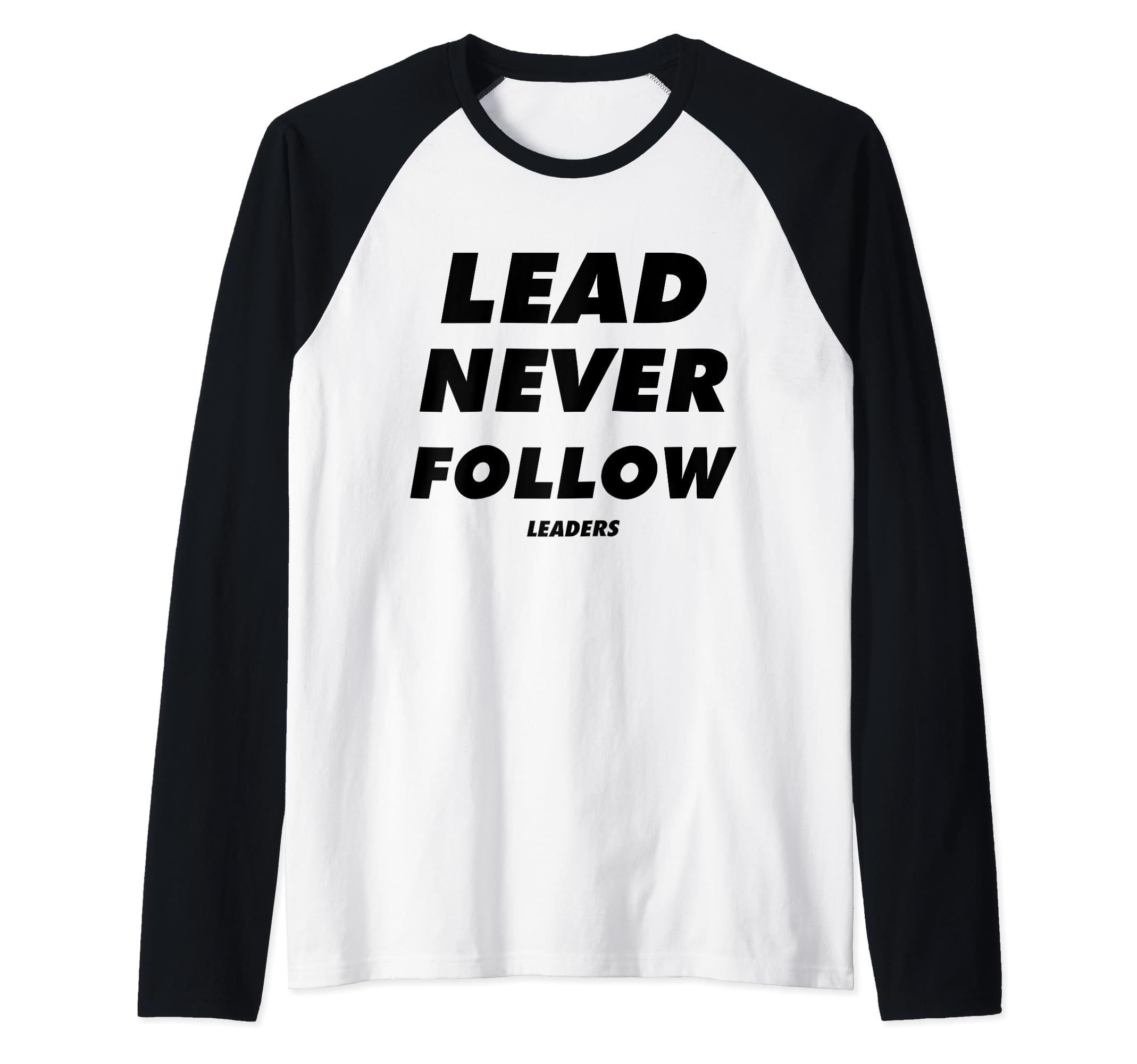 Lead Never Follow Leaders Raglan Baseball Tee